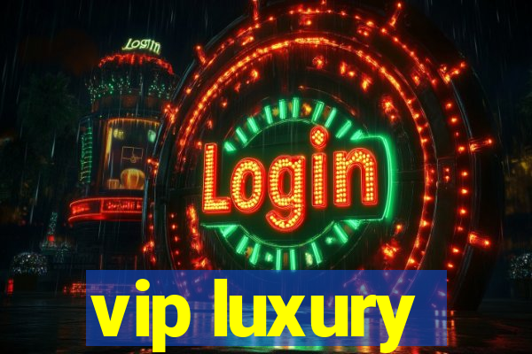 vip luxury
